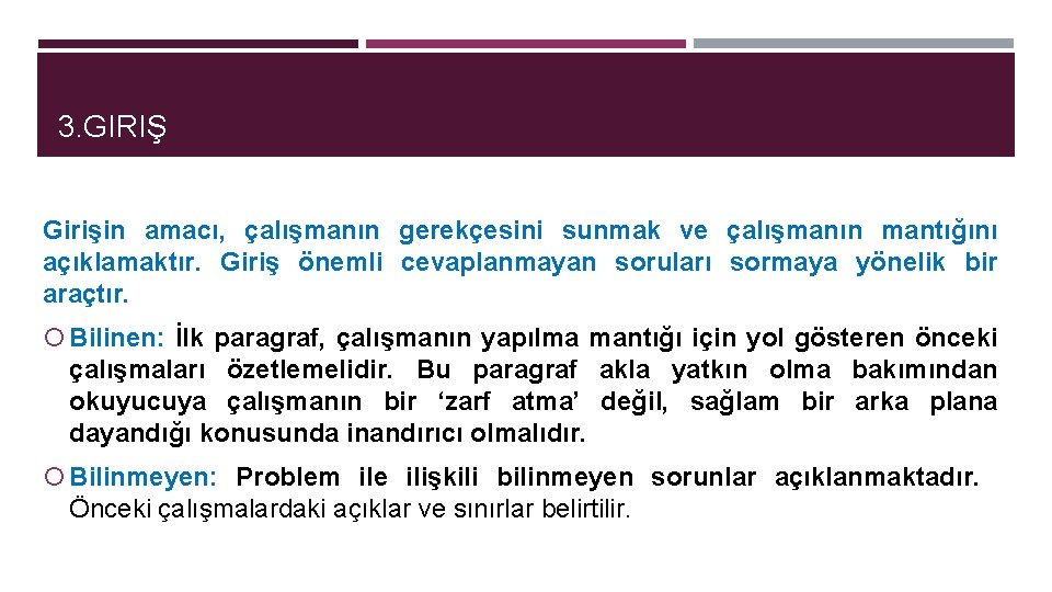 3. GIRIŞ Girişin amacı, çalışmanın gerekçesini sunmak ve çalışmanın mantığını açıklamaktır. Giriş önemli cevaplanmayan