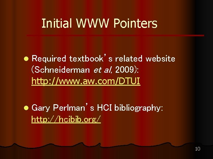 Initial WWW Pointers l Required textbook’s related website (Schneiderman et al, 2009): http: //www.