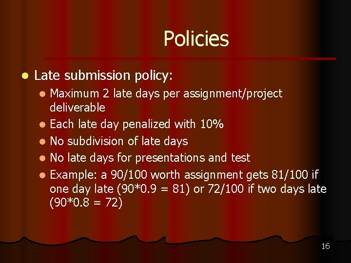Policies l Late submission policy: l l l Maximum 2 late days per assignment/project