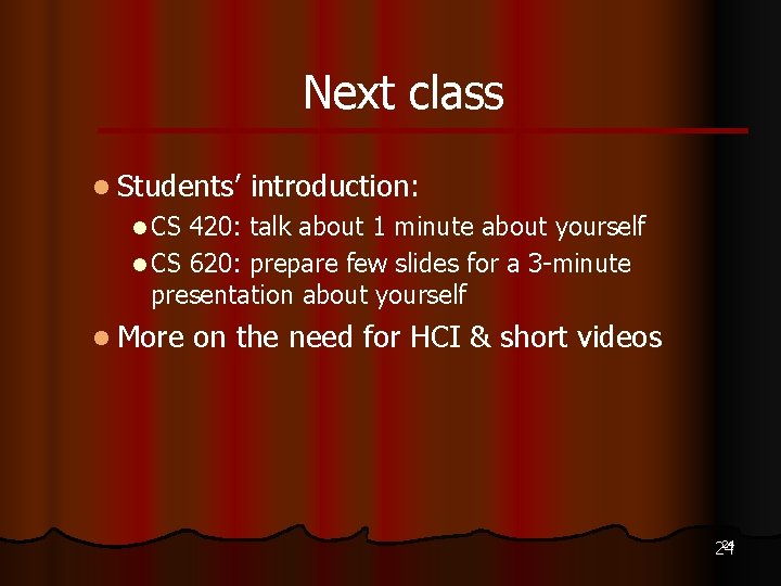 Next class l Students’ introduction: l CS 420: talk about 1 minute about yourself