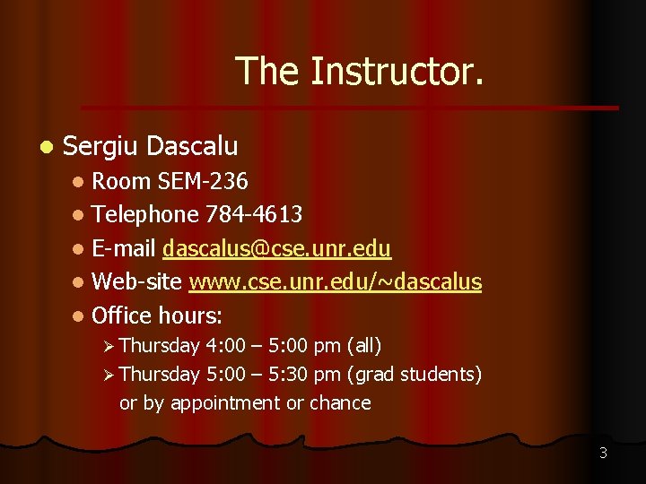 The Instructor. l Sergiu Dascalu Room SEM-236 l Telephone 784 -4613 l E-mail dascalus@cse.