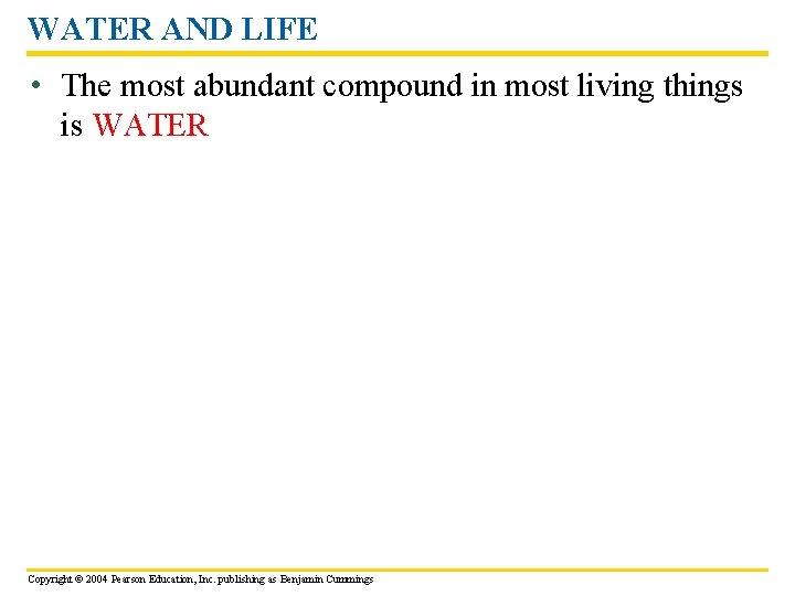 WATER AND LIFE • The most abundant compound in most living things is WATER