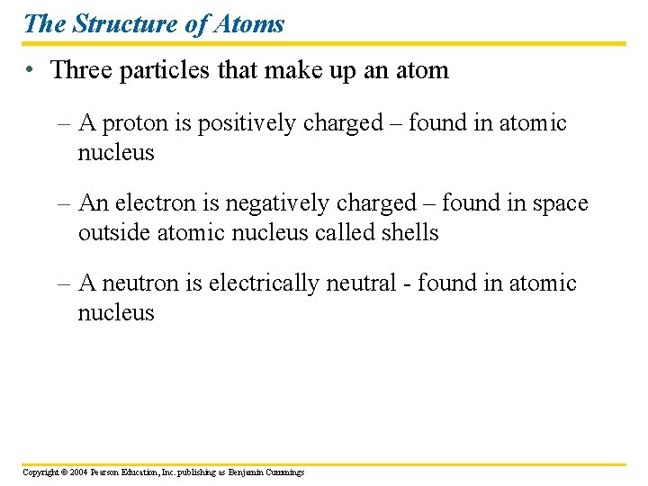 The Structure of Atoms • Three particles that make up an atom – A