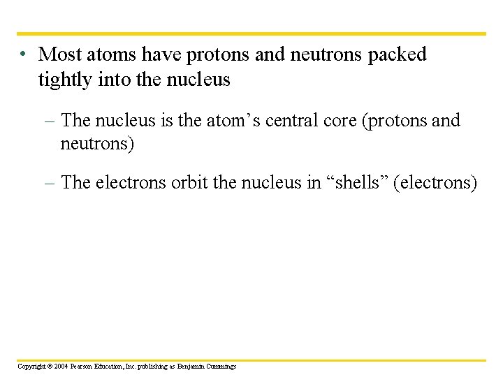  • Most atoms have protons and neutrons packed tightly into the nucleus –