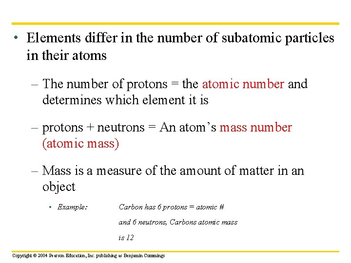  • Elements differ in the number of subatomic particles in their atoms –