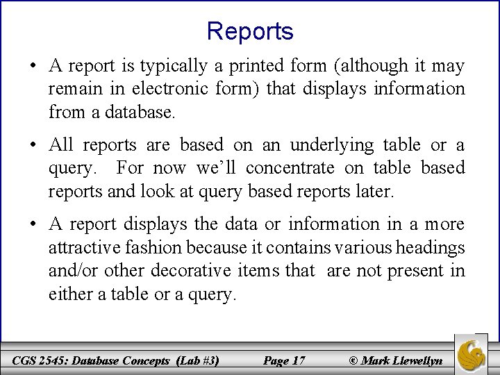 Reports • A report is typically a printed form (although it may remain in