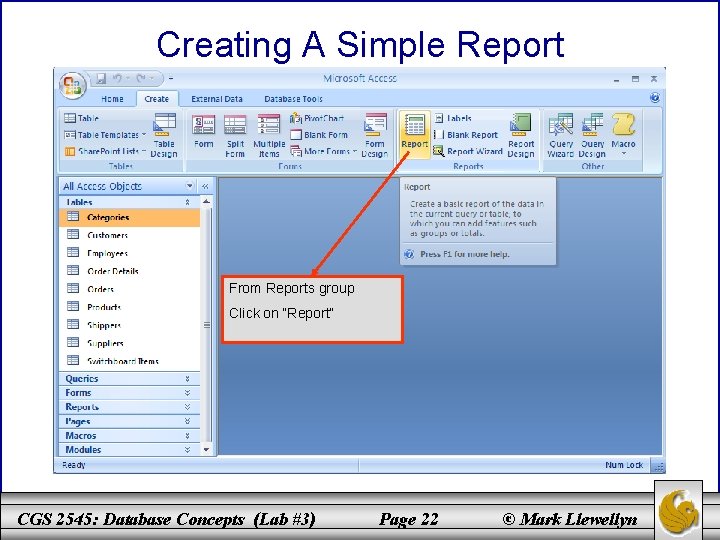Creating A Simple Report From Reports group Click on “Report” CGS 2545: Database Concepts