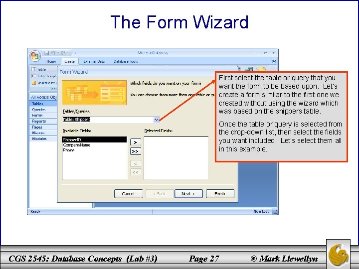 The Form Wizard First select the table or query that you want the form