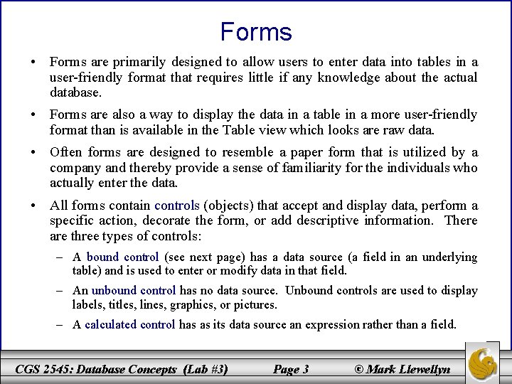 Forms • Forms are primarily designed to allow users to enter data into tables