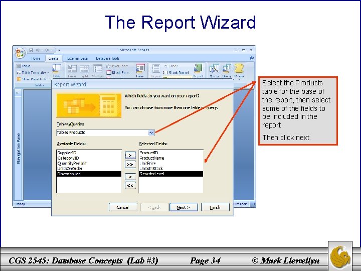 The Report Wizard Select the Products table for the base of the report, then