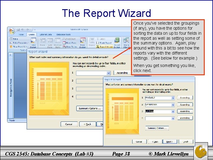 The Report Wizard Once you’ve selected the groupings (if any), you have the options