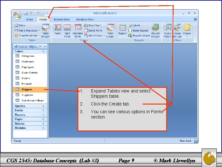 1. Expand Tables view and select Shippers table. 2. Click the Create tab. 3.