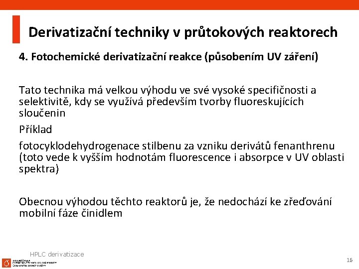 Derivatizační techniky v průtokových reaktorech 4. Fotochemické derivatizační reakce (působením UV záření) Tato technika