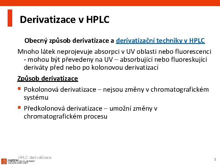 Derivatizace v HPLC Obecný způsob derivatizace a derivatizační techniky v HPLC Mnoho látek neprojevuje