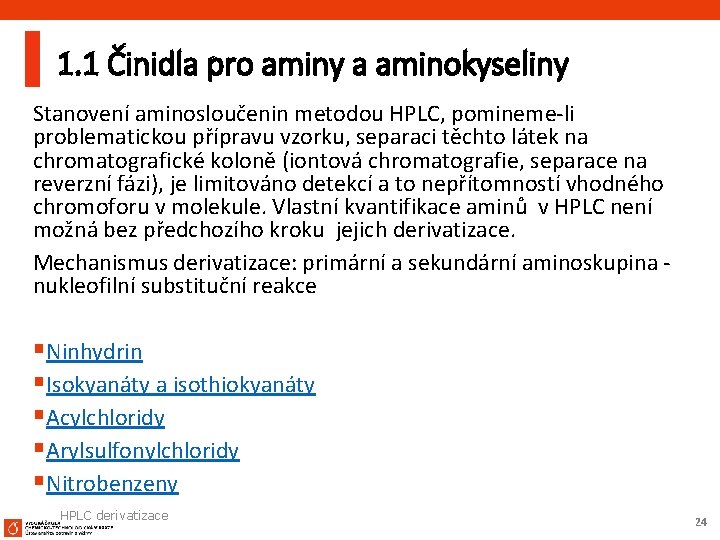 1. 1 Činidla pro aminy a aminokyseliny Stanovení aminosloučenin metodou HPLC, pomineme-li problematickou přípravu