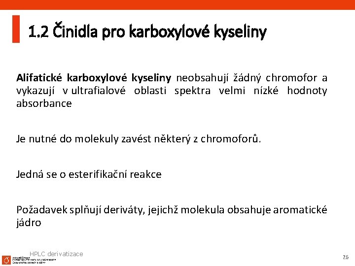 1. 2 Činidla pro karboxylové kyseliny Alifatické karboxylové kyseliny neobsahují žádný chromofor a vykazují