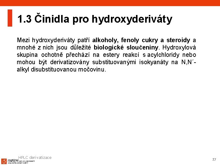 1. 3 Činidla pro hydroxyderiváty Mezi hydroxyderiváty patří alkoholy, fenoly cukry a steroidy a