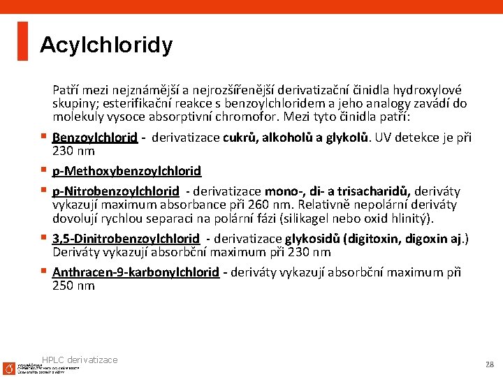 Acylchloridy § § § Patří mezi nejznámější a nejrozšířenější derivatizační činidla hydroxylové skupiny; esterifikační