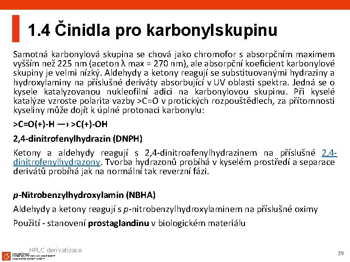 1. 4 Činidla pro karbonylskupinu Samotná karbonylová skupina se chová jako chromofor s absorpčním