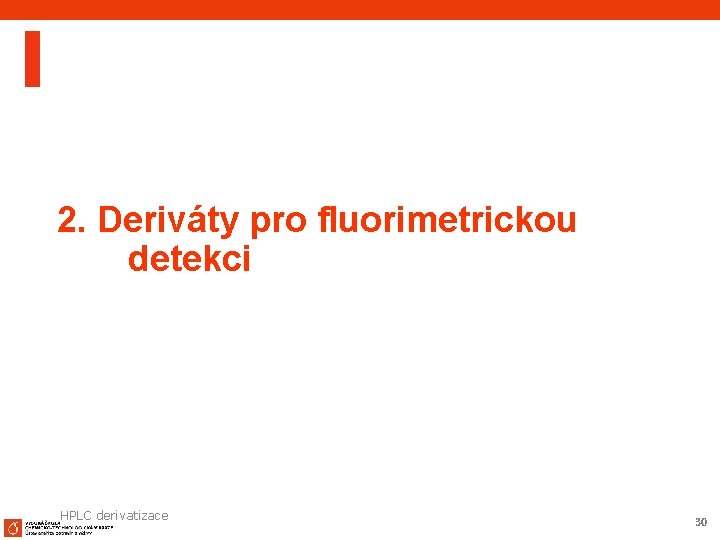 2. Deriváty pro fluorimetrickou detekci HPLC derivatizace 30 