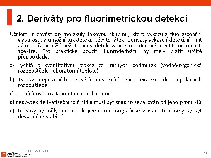2. Deriváty pro fluorimetrickou detekci Účelem je zavést do molekuly takovou skupinu, která vykazuje