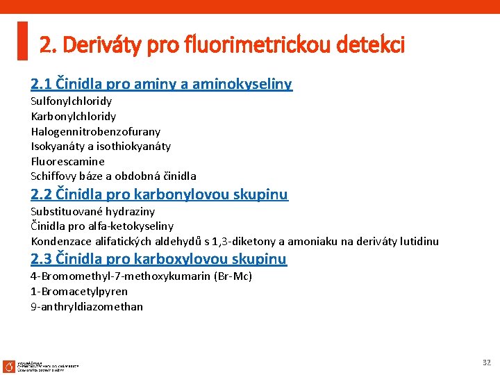 2. Deriváty pro fluorimetrickou detekci 2. 1 Činidla pro aminy a aminokyseliny Sulfonylchloridy Karbonylchloridy