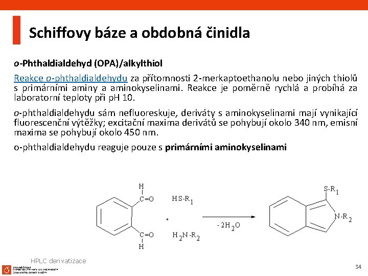 Schiffovy báze a obdobná činidla o-Phthaldialdehyd (OPA)/alkylthiol Reakce o-phthaldialdehydu za přítomnosti 2 -merkaptoethanolu nebo