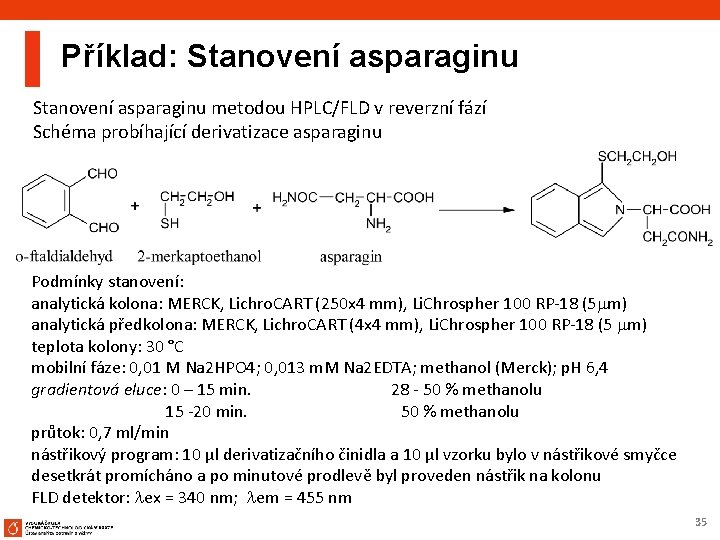 Příklad: Stanovení asparaginu metodou HPLC/FLD v reverzní fází Schéma probíhající derivatizace asparaginu Podmínky stanovení: