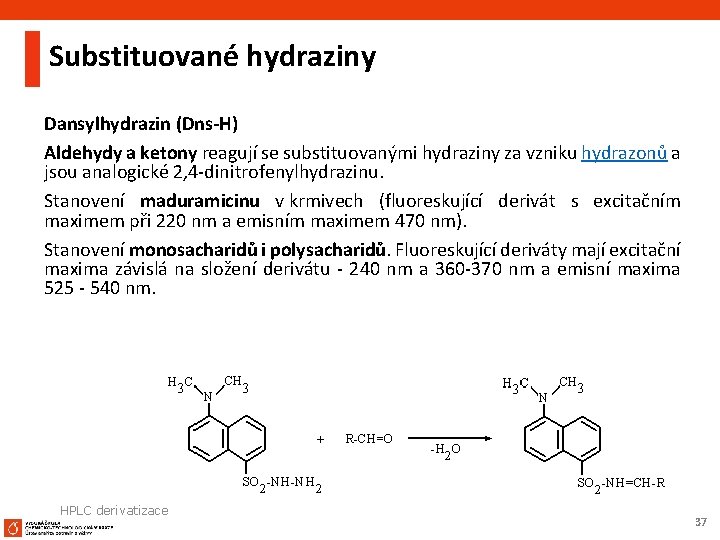 Substituované hydraziny Dansylhydrazin (Dns-H) Aldehydy a ketony reagují se substituovanými hydraziny za vzniku hydrazonů