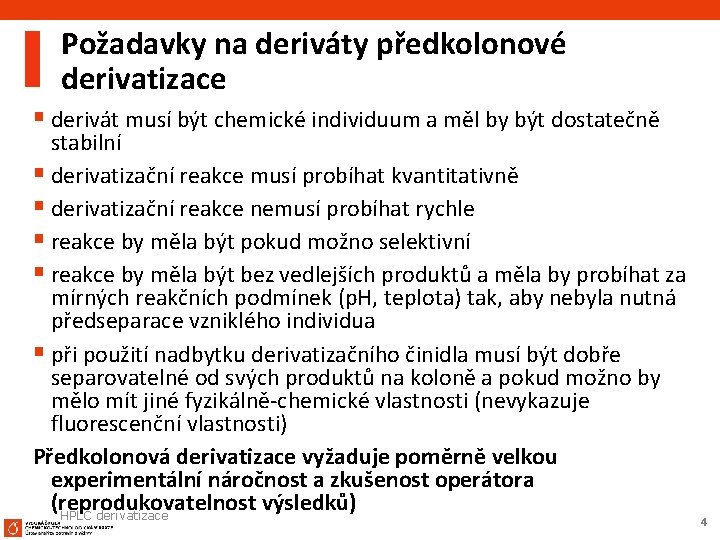 Požadavky na deriváty předkolonové derivatizace § derivát musí být chemické individuum a měl by