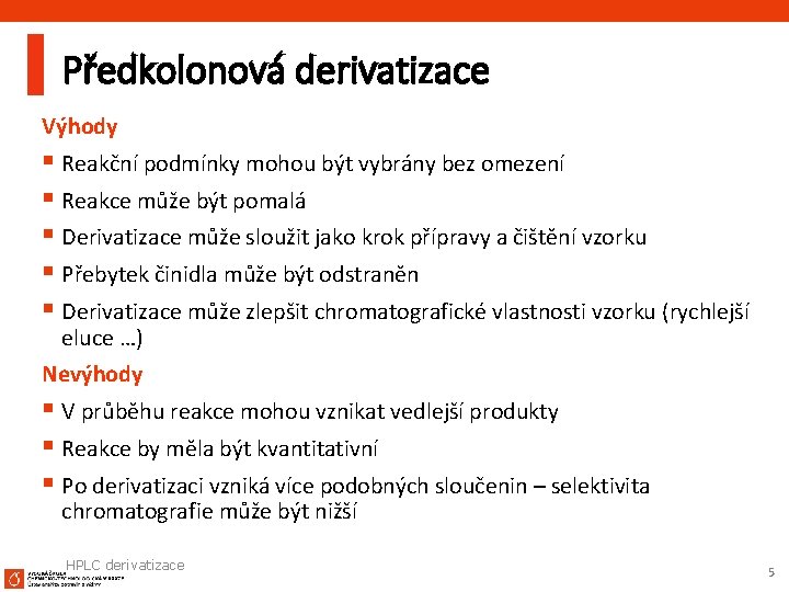 Předkolonová derivatizace Výhody § Reakční podmínky mohou být vybrány bez omezení § Reakce může