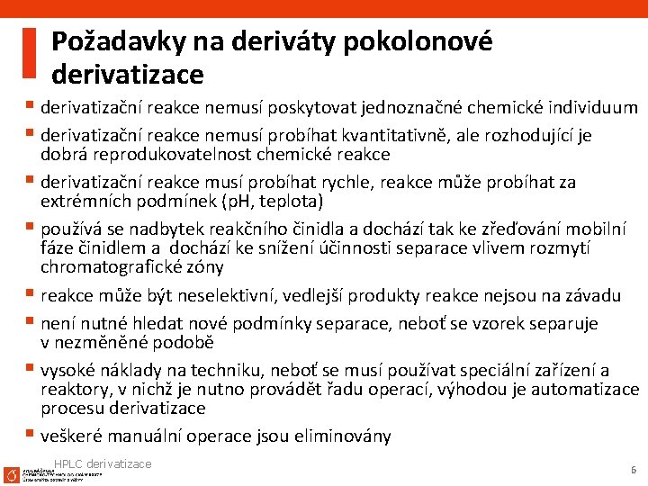 Požadavky na deriváty pokolonové derivatizace § derivatizační reakce nemusí poskytovat jednoznačné chemické individuum §