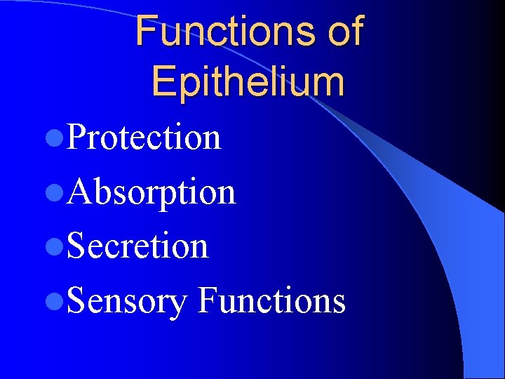 Functions of Epithelium l. Protection l. Absorption l. Secretion l. Sensory Functions 