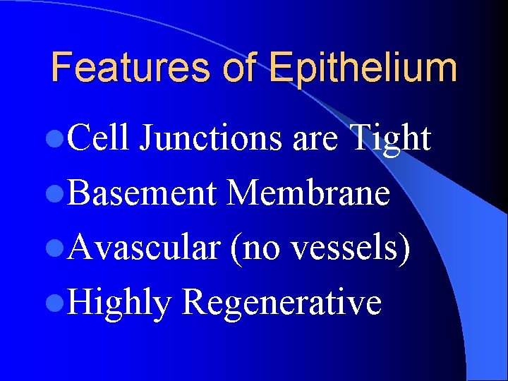 Features of Epithelium l. Cell Junctions are Tight l. Basement Membrane l. Avascular (no