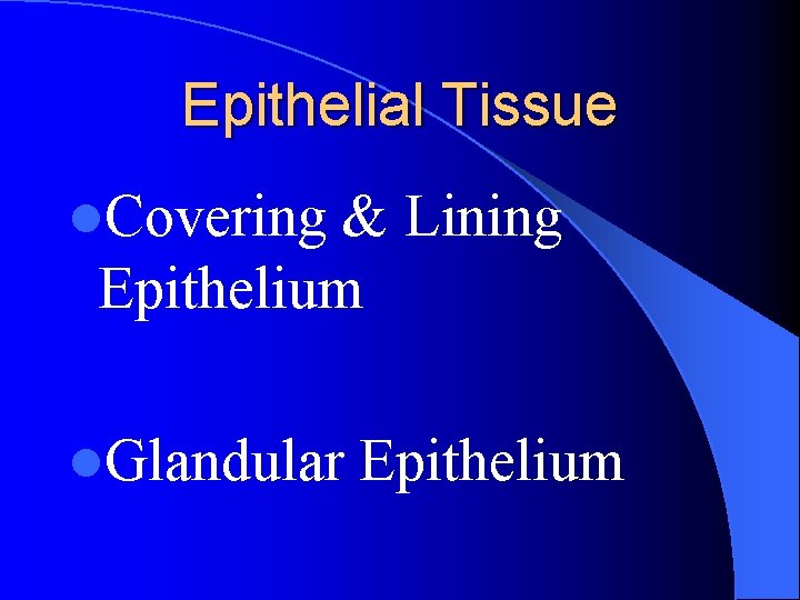 Epithelial Tissue l. Covering & Lining Epithelium l. Glandular Epithelium 