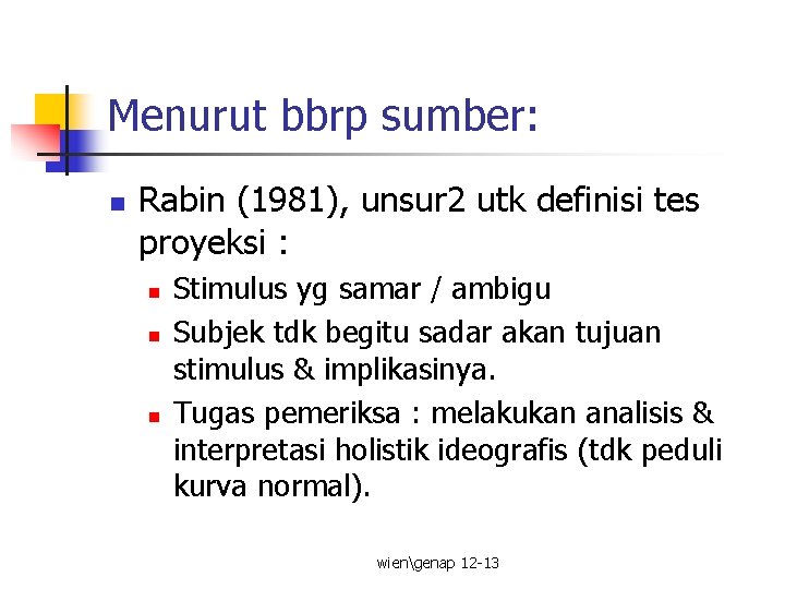 Menurut bbrp sumber: n Rabin (1981), unsur 2 utk definisi tes proyeksi : n