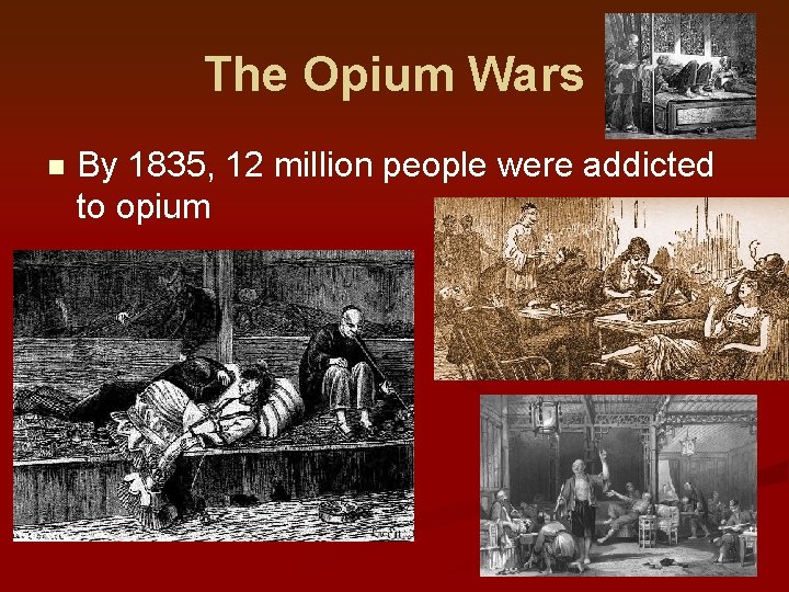 The Opium Wars n By 1835, 12 million people were addicted to opium 