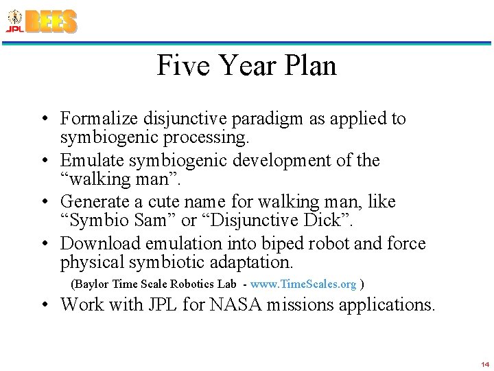 Five Year Plan • Formalize disjunctive paradigm as applied to symbiogenic processing. • Emulate