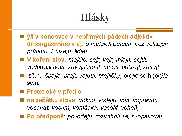 Hlásky n ý/í v koncovce v nepřímých pádech adjektiv n n n diftongizováno v