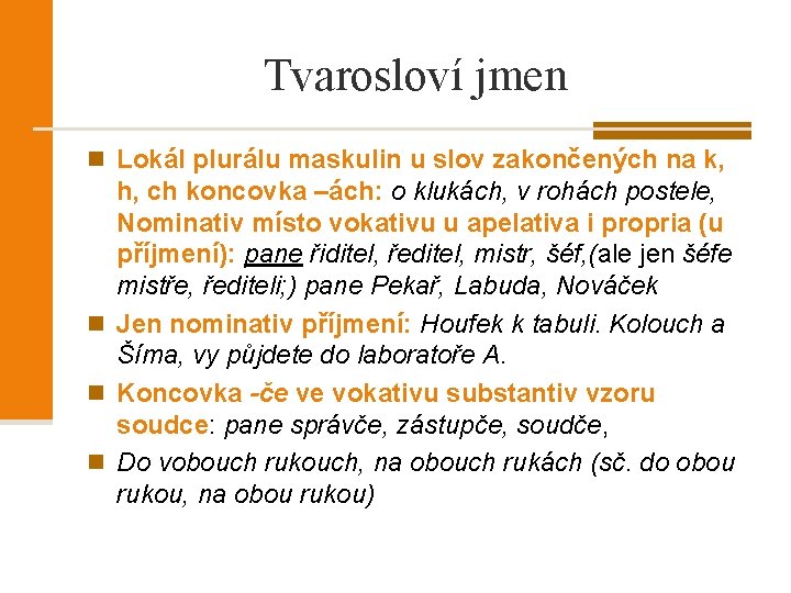 Tvarosloví jmen n Lokál plurálu maskulin u slov zakončených na k, h, ch koncovka