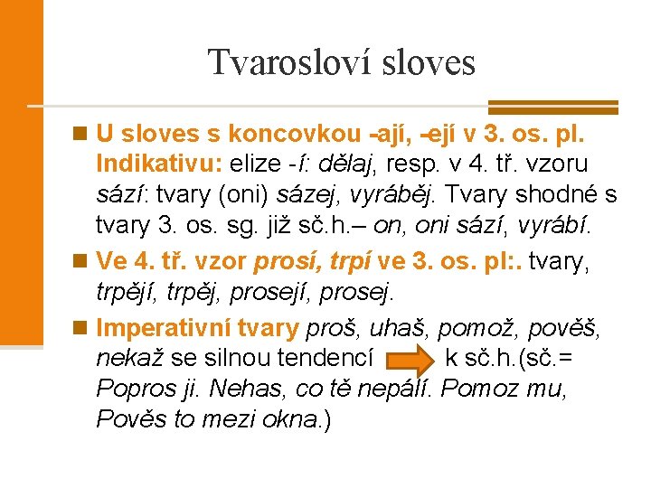 Tvarosloví sloves n U sloves s koncovkou -ají, -ejí v 3. os. pl. Indikativu: