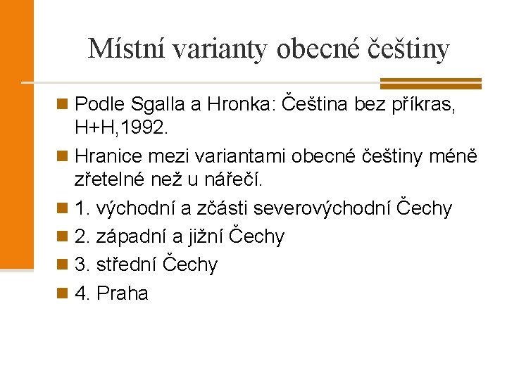 Místní varianty obecné češtiny n Podle Sgalla a Hronka: Čeština bez příkras, H+H, 1992.