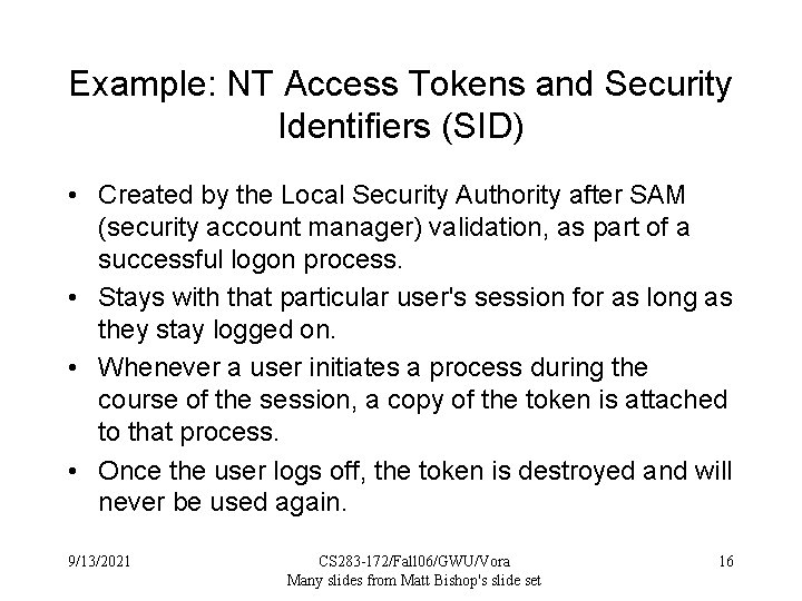 Example: NT Access Tokens and Security Identifiers (SID) • Created by the Local Security