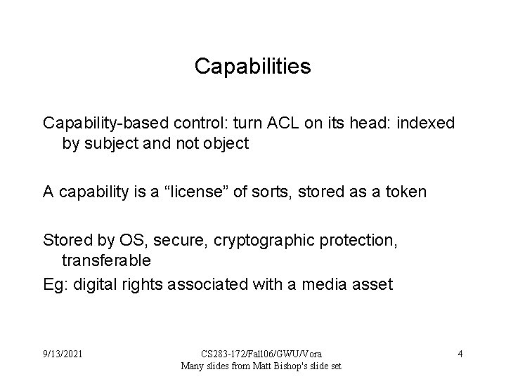 Capabilities Capability-based control: turn ACL on its head: indexed by subject and not object