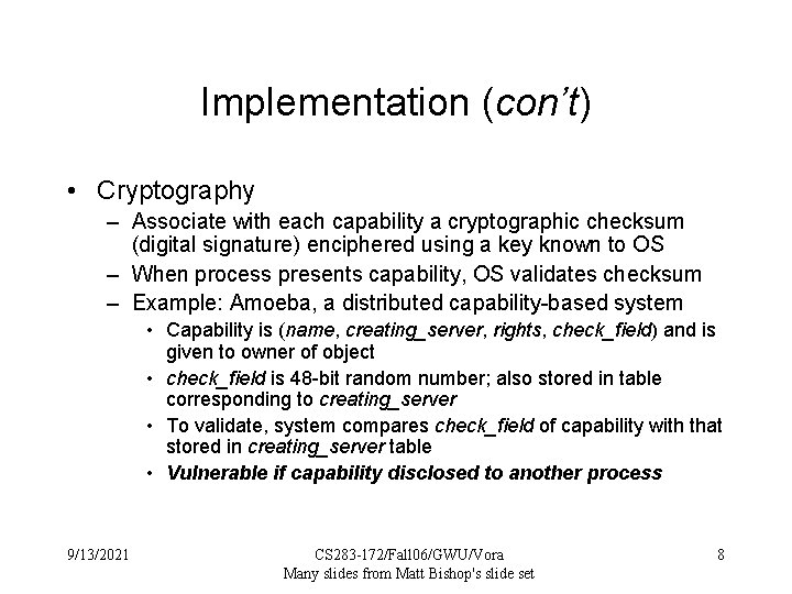 Implementation (con’t) • Cryptography – Associate with each capability a cryptographic checksum (digital signature)