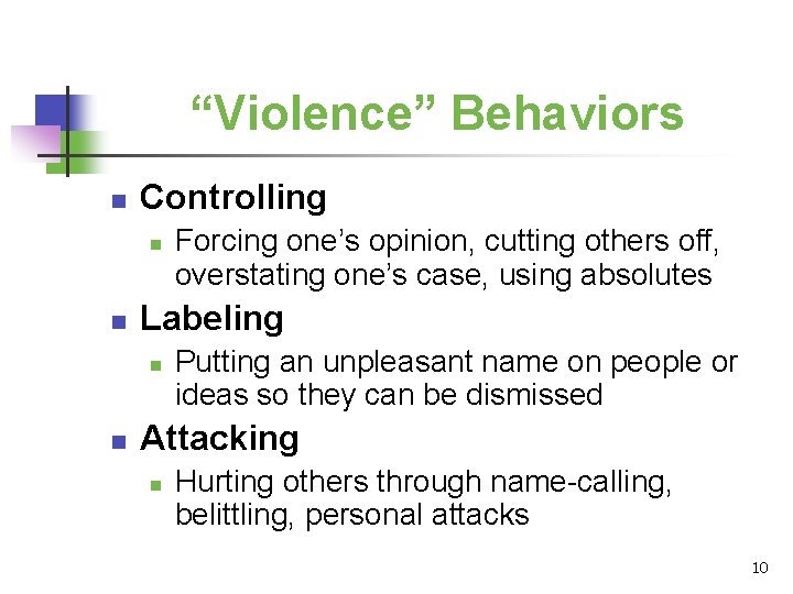 “Violence” Behaviors n Controlling n n Labeling n n Forcing one’s opinion, cutting others