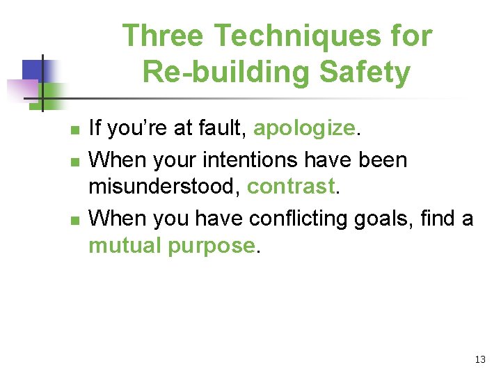 Three Techniques for Re-building Safety n n n If you’re at fault, apologize. When