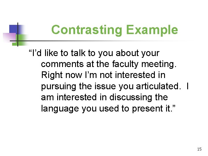 Contrasting Example “I’d like to talk to you about your comments at the faculty