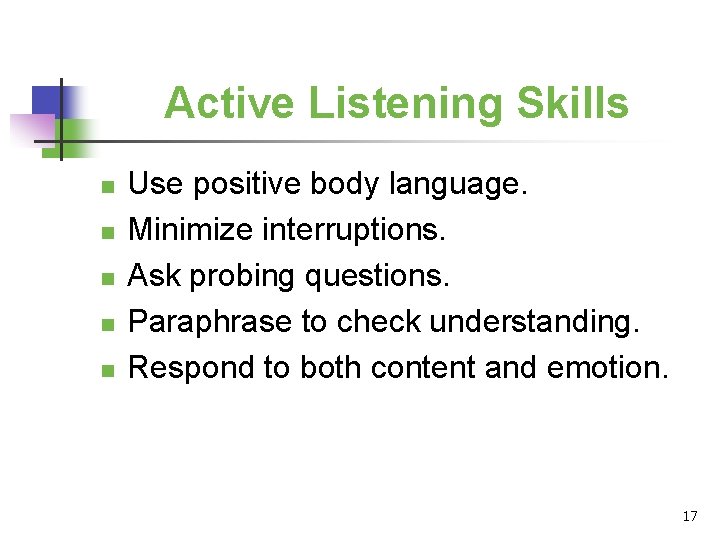 Active Listening Skills n n n Use positive body language. Minimize interruptions. Ask probing