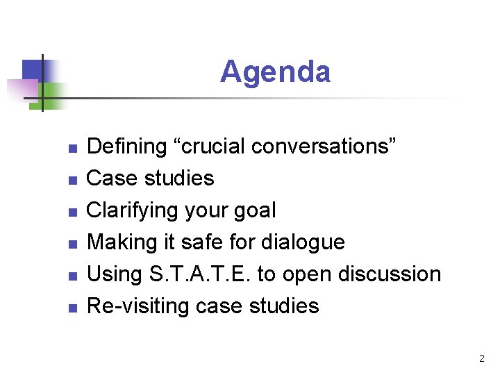 Agenda n n n Defining “crucial conversations” Case studies Clarifying your goal Making it